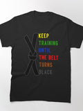 keep training until the belt turns black Keep Rolling Classic T-Shirt