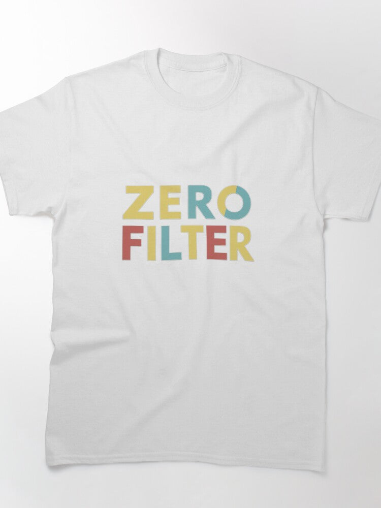Zero Filter, Funny Quote Apparel and Gifts | Witty, Relatable Humour Classic T-Shirt