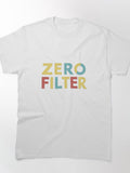 Zero Filter, Funny Quote Apparel and Gifts | Witty, Relatable Humour Classic T-Shirt