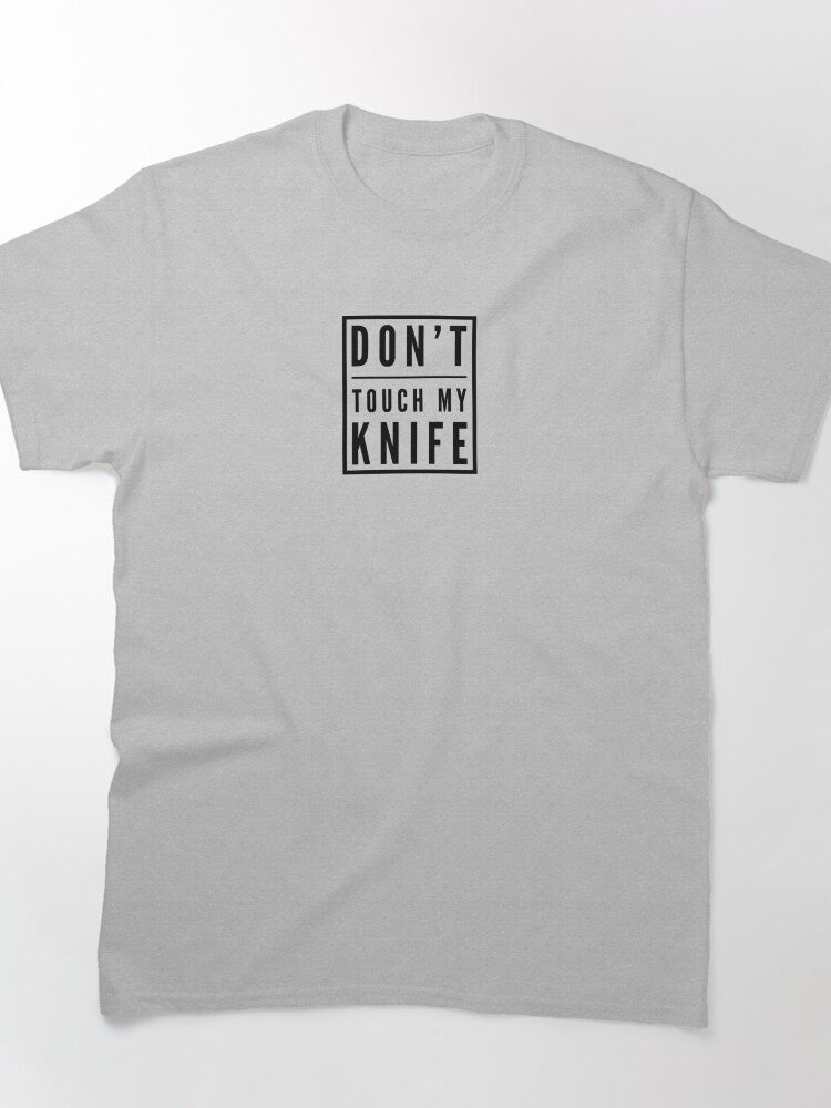 Don't touch my knife Classic T-Shirt