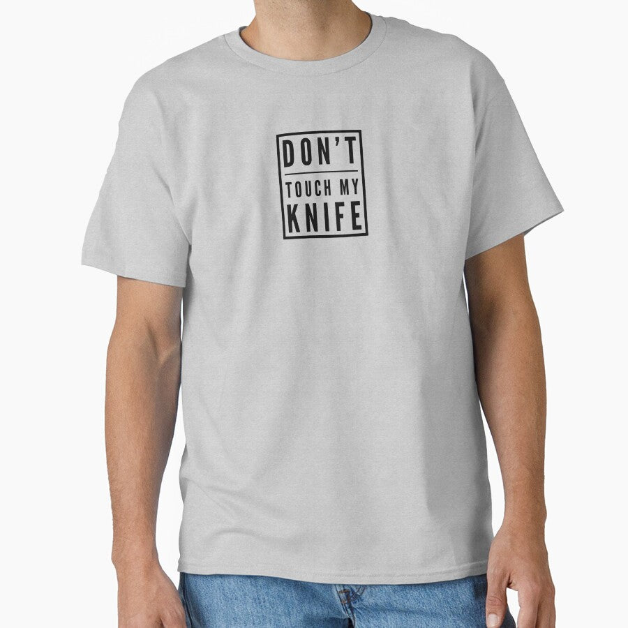 Don't touch my knife Classic T-Shirt