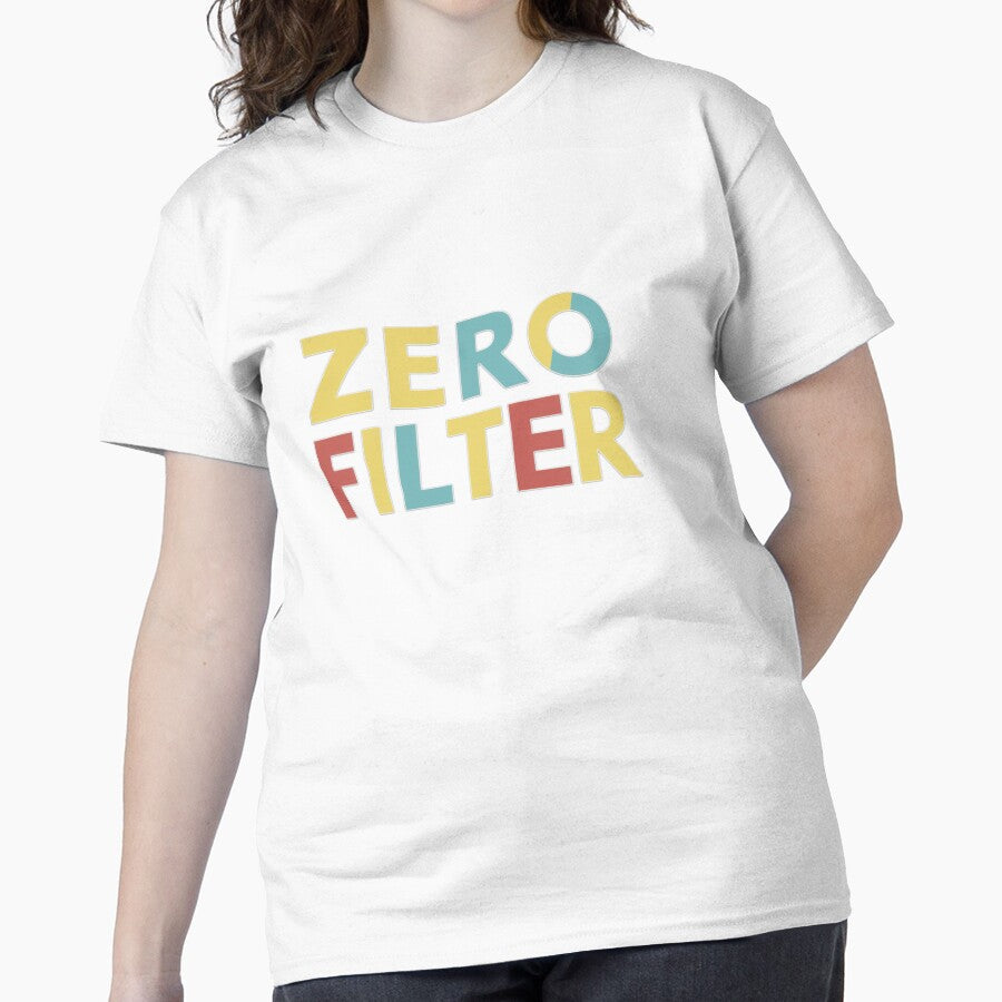 Zero Filter, Funny Quote Apparel and Gifts | Witty, Relatable Humour Classic T-Shirt